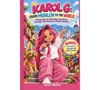 KAROL G: FROM MEDELLÍN TO THE WORLD: A Biography for Kids About Her Music, Courage, and Journey to Global Stardom