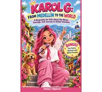 KAROL G: FROM MEDELLÍN TO THE WORLD: A Biography for Kids About Her Music, Courage, and Journey to Global Stardom