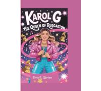 KAROL G:THE QUEEN OF REGGAETON: The Inspiring Story of a Girl from Colombia Who Became a Global Music Star