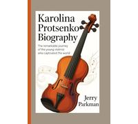 KAROLINA PROTSENKO BIOGRAPHY: The Remarkable Journey of the Young Violinist Who Captivated the World