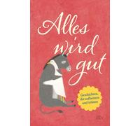 Karoline Adler Alles wird gut: Geschichten, die aufheitern und trö (Tapa blanda)