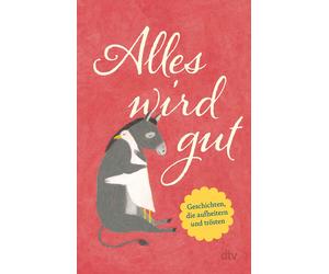 Karoline Adler Alles wird gut: Geschichten, die aufheitern und trö (Tapa blanda)