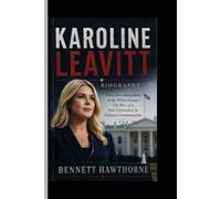 KAROLINE LEAVITT BIOGRAPHY: From New Hampshire to the White House- The Rise of a New Generation in Political Communication