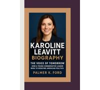 KAROLINE LEAVITT BIOGRAPHY: The Voice of Tomorrow - How a Young Conservative Leader Rose to Redefine American Politics