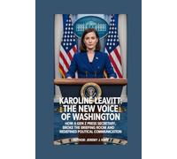 Karoline Leavitt: The New Voice of Washington: How a Gen Z Press Secretary Broke the Briefing Room and Redefined Political Communication