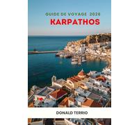 KARPATHOS GUIDE DE VOYAGE 2026: Explorez les plages grecques, les perles cachées, les principales attractions, les aperçus historiques, la cuisine ... culturelles pour un voyage inoubliable