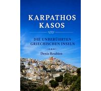 Karpathos - Kasos. Die unberührten griechischen Inseln (Reisen in Kultur und Landschaft)