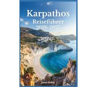 Karpathos Reiseführer 2026-2027: Ein Reiseführer im lokalen Stil zu wilden Stränden, zeitlosen Dörfern, epischen Wanderungen und farbenfrohen Inselgeheimnissen