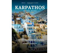 KARPATHOS TRAVEL GUIDE 2026 - 2027: A Complete Guide to Greece's Hidden Dodecanese Island -Beaches, Hiking Trails, Villages, Local Food, Budget Tips, Itineraries & Where to Stay