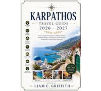 KARPATHOS TRAVEL GUIDE 2026-2027: Discover Hidden Beaches, Timeless Villages, Local Flavors, Scenic Routes, Cultural Traditions, And Smart Itineraries For An Authentic Greek Island Escape