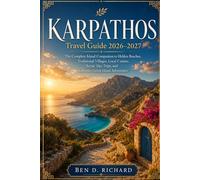 KARPATHOS Travel Guide 2026-2027: The Complete Island Companion to Hidden Beaches, Traditional Villages, Local Cuisine, Scenic Day Trips, and Authentic Greek Island Adventures