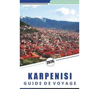 KARPENISI GUIDE DE VOYAGE 2026: Explorez l'évasion en montagne de la Grèce: villages cachés, sites incontournables, sentiers pittoresques, culture locale et expériences authentiques