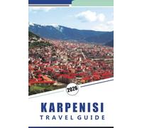 KARPENISI TRAVEL GUIDE 2026: Explore Greece’s Mountain Escape: Hidden Villages, Must-See Sights, Scenic Trails, Local Culture, and Authentic Experiences