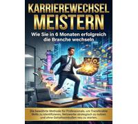 Karrierewechsel meistern: Wie Sie in 6 Monaten erfolgreich die Branche wechseln