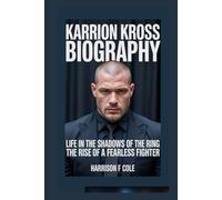 Karrion Kross biography: Life in the Shadows of the Ring the Rise of a Fearless Fighter (Harrison biography)