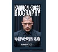 Karrion Kross biography: Life in the Shadows of the Ring the Rise of a Fearless Fighter (Harrison biography)