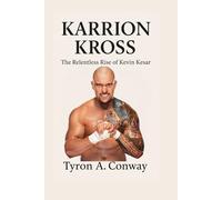 Karrion Kross: The Relentless Rise of Kevin Kesar
