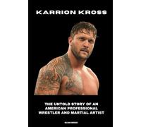 Karrion Kross: The Untold Story of an American Professional Wrestler and Martial Artist