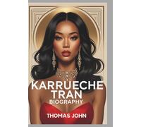 KARRUECHE TRAN BIOGRAPHY: From Heartbreak to Hollywood Power