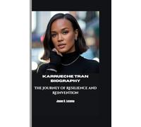 KARRUECHE TRAN BIOGRAPHY: The Journey of Resilience and Reinvention