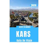 KARS GUÍA DE VIAJE 2026: Mapas e imágenes incluidos. Explore ruinas antiguas, paisajes nevados, viajes panorámicos en tren, gastronomía auténtica y secretos locales.