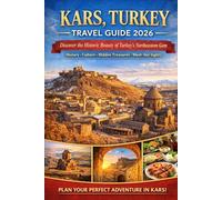 KARS, TURKEY TRAVEL GUIDE 2026 (DISCOVER THE TOP CITIES IN TURKEY 2026 TRAVEL GUIDE)