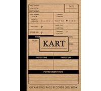 KART Go Karting Race Records Log Book: Racers Journal for Training Circuits, Time Attack & Competitive Racing. Track Your Wins and Best Times