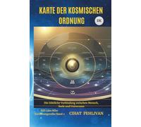 KARTE DER KOSMISCHEN ORDNUNG: Die Verbindung zwischen Mensch und dem Ursprung des Seins (Die Serie der Codes der Kosmischen Ordnung)