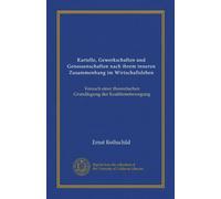 Kartelle, Gewerkschaften und Genossenschaften nach ihrem inneren Zusammenhang im Wirtschaftsleben: Versuch einer theoretischen Grundlegung der Koalitionsbewegung
