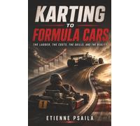 Karting to Formula Cars: The Ladder, the Costs, the Skills, and the Reality