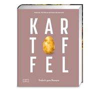 Kartoffel - Das große Kochbuch: Einfach gute Rezepte - Über 120 Grundrezepte und Varianten, Klassiker und Spezialitäten aus aller Welt