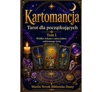 Kartomancja. Tarot dla początkujących. Tom I: Wielkie Arkana i cztery kolory codziennego życia