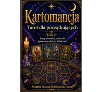Kartomancja. Tarot dla początkujących. Tom II: Karty dworskie, rozkłady i pierwsze odczyty intuicyjne