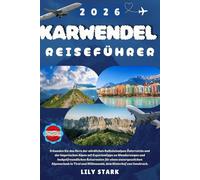 KARWENDEL REISEFÜHRER 2026: Entdecken Sie das Herz der Nördlichen Kalkalpen Österreichs und Bayerns mit Expertenrat zu Wanderwegen, Budget-Reiseplänen ... Tirol und Mittenwald, Innsbrucks Hinterhof.