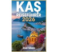 Kaş Reiseführer 2026: Erkunden Sie die türkisfarbene Küste der Türkei mit Stränden, antiken Ruinen, versteckten Juwelen und lokalen Geheimnissen
