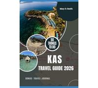 Kas Travel Guide 2026: Best Things to Do, Where to Stay, Eat, and Explore in Turkey’s Turquoise Coast Gem