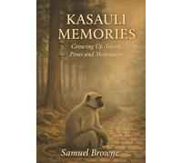 KASAULI MEMORIES: Growing Up Amongst Pines And Mountains (Kasauli Memoir Series)