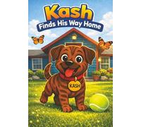 Kash Finds His Way Home: A Heartwarming Children’s Story About Courage, Family, and Finding Home (Scout and Friends)