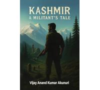 Kashmir - A Militant's Tale: The Chronicle of a Soldier of Circumstance: The Chronicle of a Soldier of Circumstance: A Book On Relativity Of Thoughts