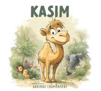 KASIM the Camel: A Heartwarming Children’s Book About Courage, Kindness and Embracing Differences (Ages 3-8): An Inspiring Children’s Picture Book ... Kindness, and Embracing What Makes You Unique