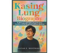 Kasing Lung Biography: The Making of an Artist Whose Imaginative Vision, Persistence, and Skill Brought Joy to Audiences Worldwide