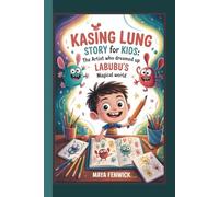 KASING LUNG STORY FOR KIDS: THE ARTIST WHO DREAMED UP LABUBU’S MAGICAL WORLD