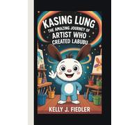 KASING LUNG: The Amazing Journey of the Artist Who Created Labubu