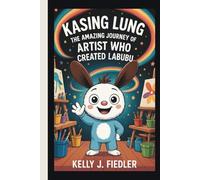 KASING LUNG: The Amazing Journey of the Artist Who Created Labubu