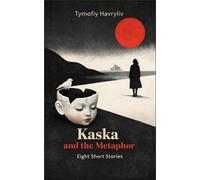 Kaska and the Metaphor: Eight Short Stories