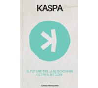 Kaspa: Il Futuro della Blockchain oltre il Bitcoin