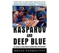Kasparov and Deep Blue: The Historic Chess Match Between Man and Machine