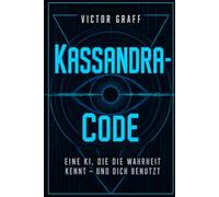 Kassandra-Code: Eine KI, die die Wahrheit kennt - und dich benutzt