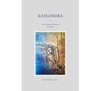 Kassandra: Eine Seelenwanderung in Europa