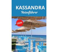 KASSANDRA REISEFÜHRER 2026: Entdecken Sie die schönsten Strände, versteckten Juwelen und das Nachtleben auf Chalkidiki